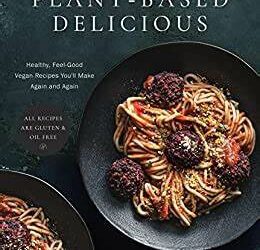 Oil and gluten-free comfort foods | April 2024 | Vegan Recipe Club